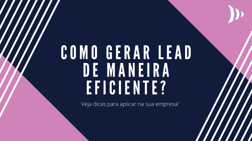 Lead: o que é, como gerar, nutrir, qualificar e vender para eles!