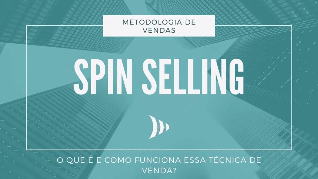 Spin Selling O Que é E Quais As Fases Da Metodologia Crm Piperun