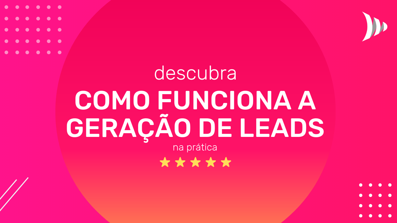 Como funciona a Geração de Leads Como funciona a Geração de Leads na prática
