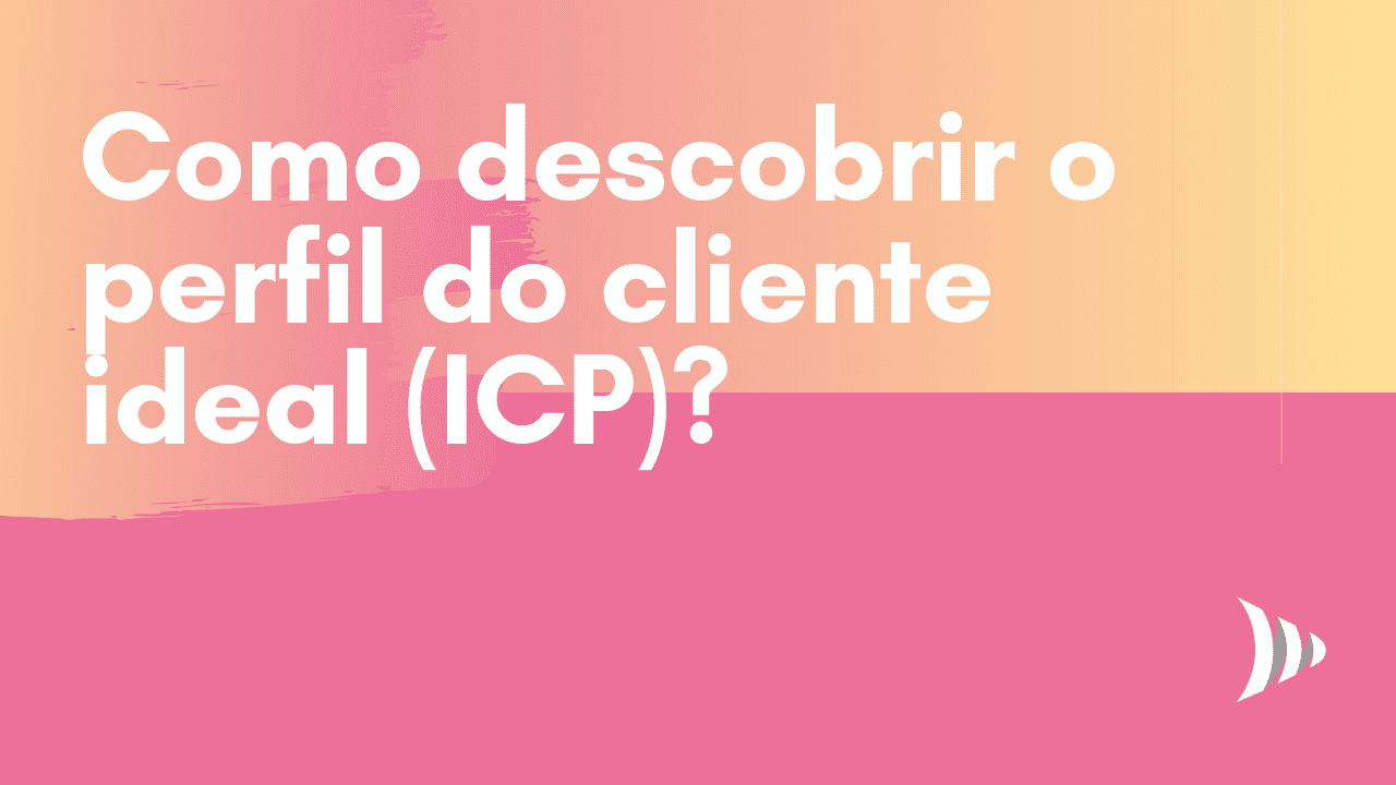 ICP: como descobrir o perfil do cliente ideal?