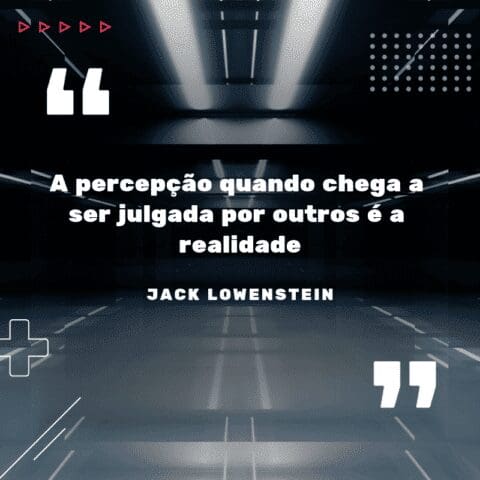 frases inteligentes: A percepção quando chega a ser julgada por outros é a realidade