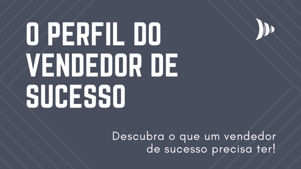 Descubra O Perfil Do Vendedor De Sucesso No Mundo Conectado