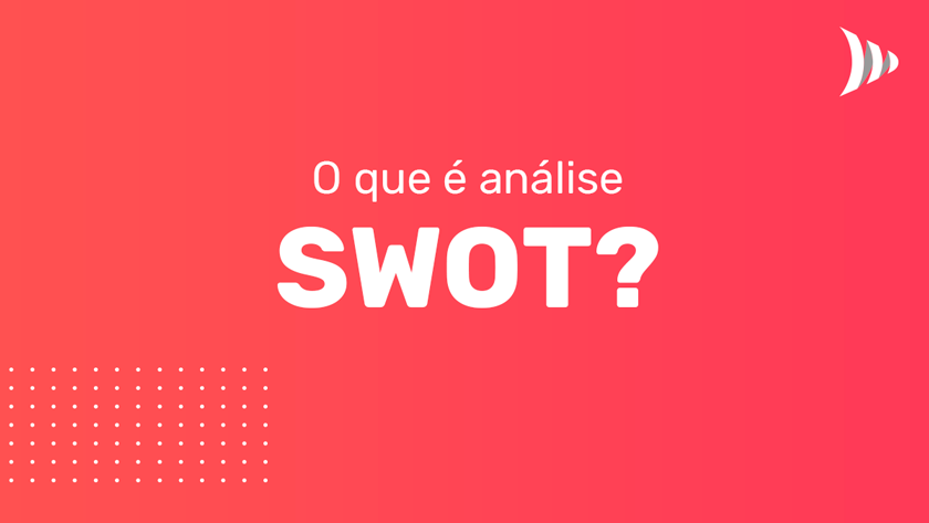 O que é análise SWOT O que é análise SWOT