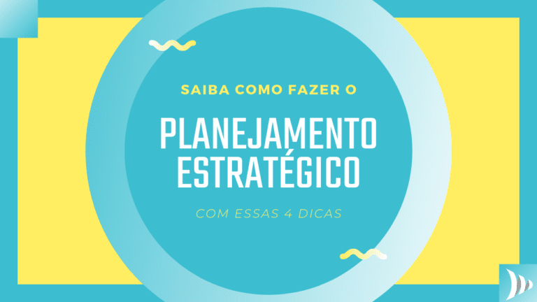 Como fazer o planejamento estratégico? Veja 4 passos para criar