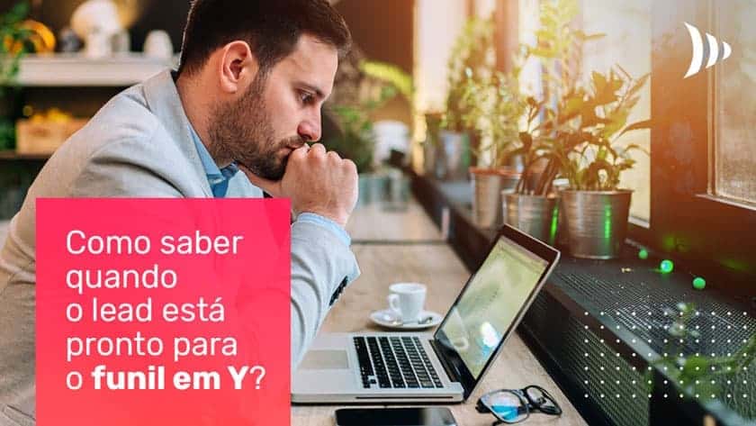 Como saber quando o lead está pronto para o funil em Y? Como saber quando o lead está pronto para o funil em Y?