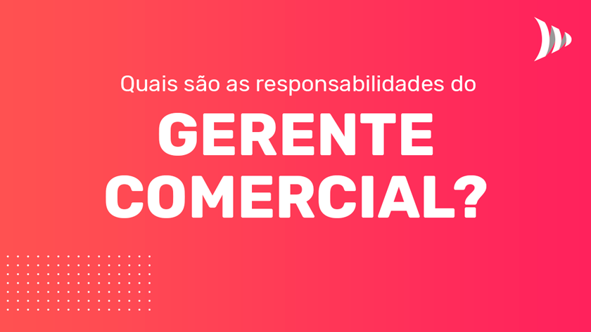 Responsabilidades do gerente comercial Responsabilidades do gerente comercial