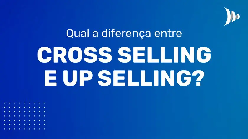 Qual a diferença entre cross e up selling