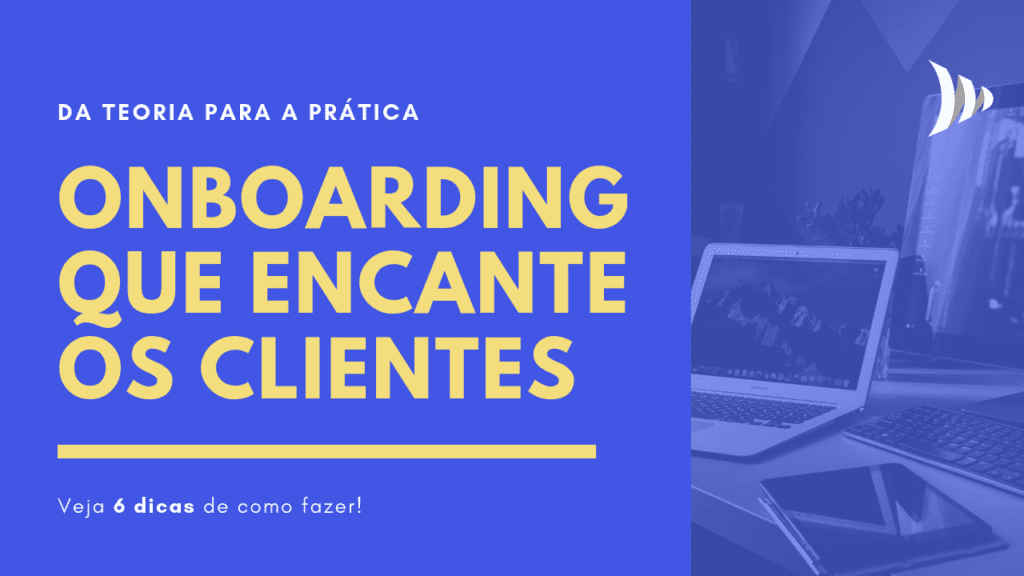 Onboarding Com Clientes: Como Fazer, Entregar Valor E Encantar