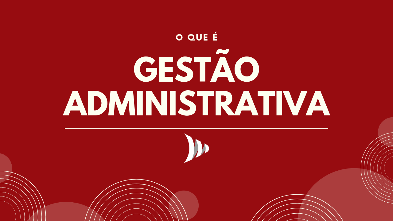 O que é gestão administrativa?