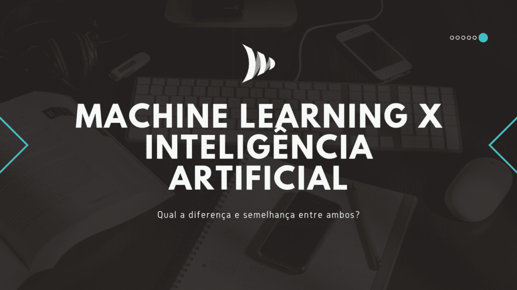 Machine learning: o que é, para o que serve e onde é aplicado?