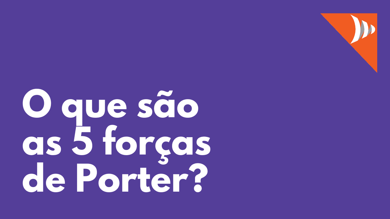 O que são as 5 forças de Porter?