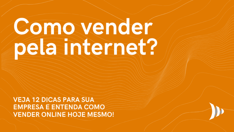 Como vender pela internet? 12 dicas para todas as empresas!