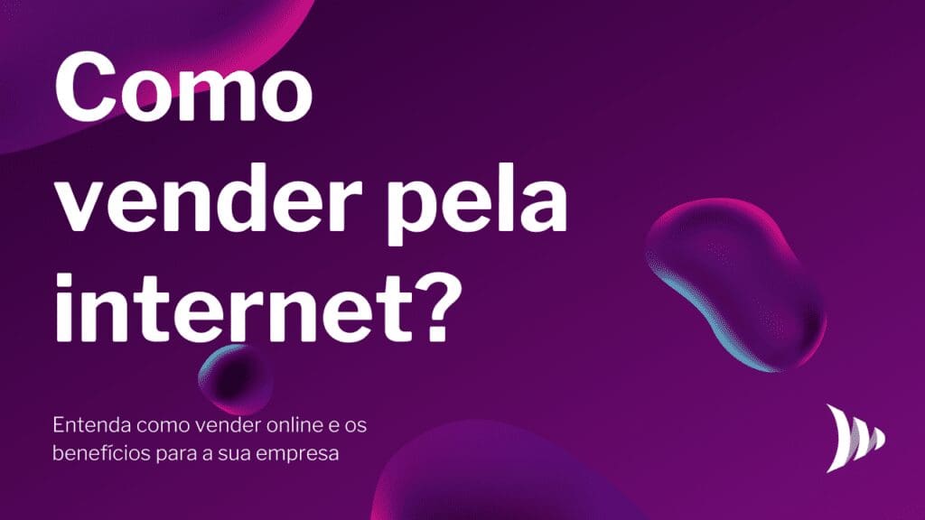 Como Vender Pela Internet 12 Dicas Para Todas As Empresas 