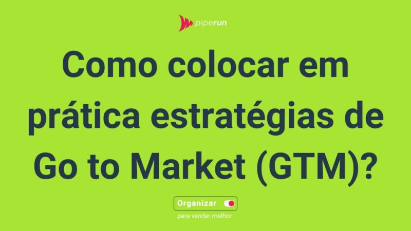 Como colocar em prática estratégias de Go to Market (GTM)?