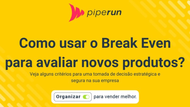 Como usar o Break Even para avaliar novos produtos ou serviços