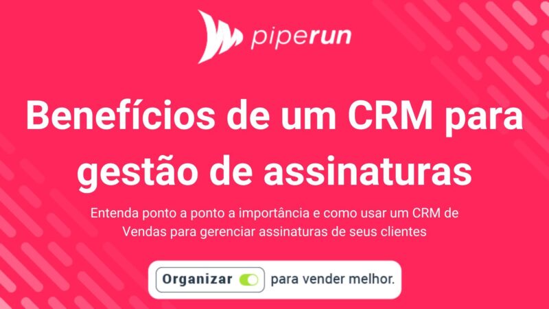 benefícios do CRM para gestão de assinaturas