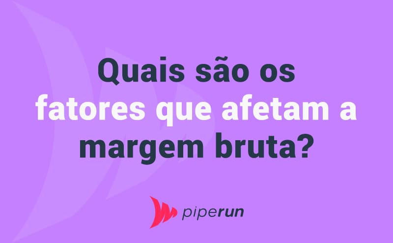 Quais são os fatores que afetam a margem bruta?